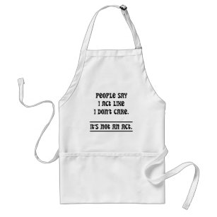 People Say I Act Like I Don't Care Standard Apron