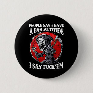 People Say I Have A Bad Attitude I Say For'em  6 Cm Round Badge
