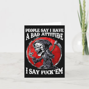 People Say I Have A Bad Attitude I Say For'em Card