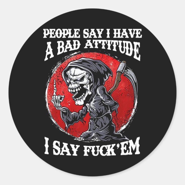 People Say I Have A Bad Attitude I Say For'em  Classic Round Sticker (Front)