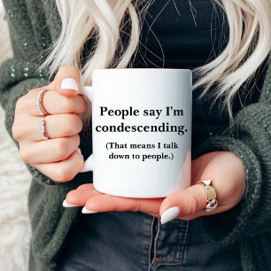 People say I'm condescending Mug