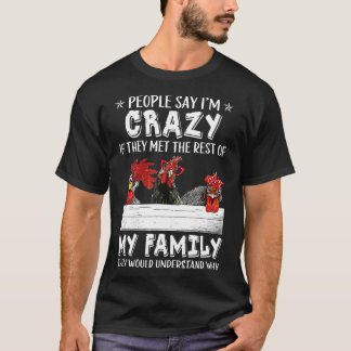 People Say Im Crazy If They Met The Rest Of Family T-Shirt