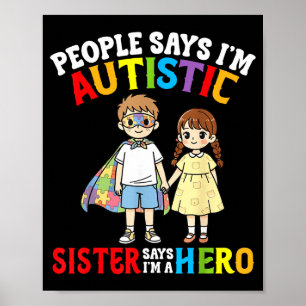 People Says Im Autistic Sister Says Im A Hero Auti Poster