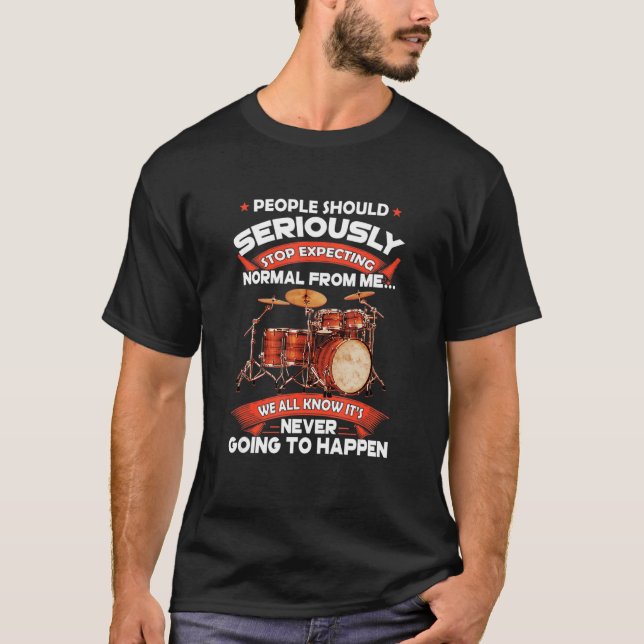 People Should Seriously Stop Expecting Normal From T-Shirt (Front)