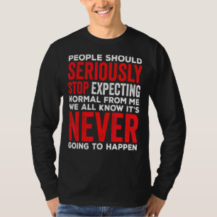 People Should Seriously Stop Expecting Normal From T-Shirt
