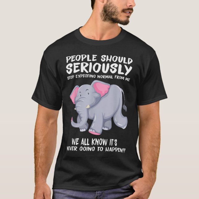 People Should Seriously Stop Expecting Normal T-Shirt (Front)