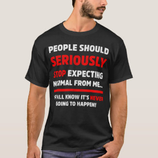 People Should Seriously Stop Expecting Sarcastic T-Shirt