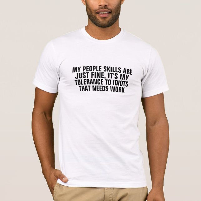 people skills tolerance to idiots needs work funny T-Shirt (Front)