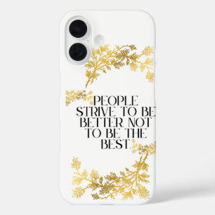 People strive to be better, not to be the best. iPhone 16 case