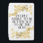 People strive to be better, not to be the best. iPad mini cover<br><div class="desc">Embrace progress over perfection with this minimalist yet powerful quote design: "People strive to be better, not to be the best." Perfect for anyone on a journey of self-growth, motivation, or mindful living. Whether you're a student, entrepreneur, artist, or simply someone who values self-improvement, this design speaks your truth. This...</div>