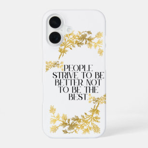 People strive to be better, not to be the best. iPhone 16 case