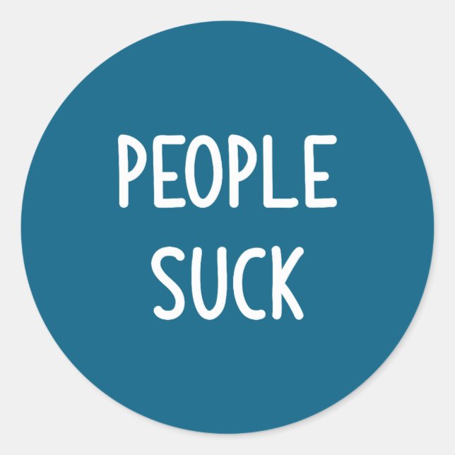 People Suck, Funny, Joke, Sarcastic, Family  Classic Round Sticker (Front)