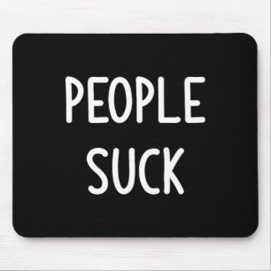 People Suck, Funny, Joke, Sarcastic, Family Mouse Pad