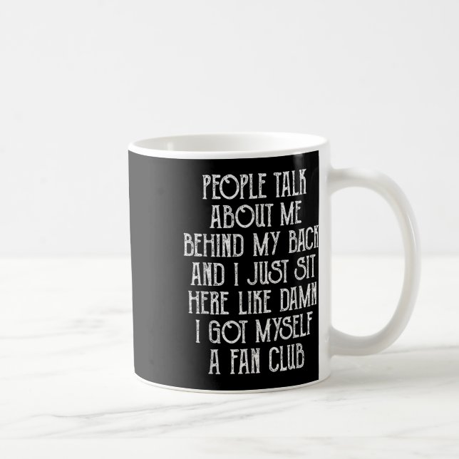 People Talk About Me Behind My Back And I Just Sit Coffee Mug (Right)