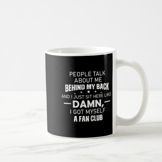 People Talk About Me Behind My Back And I Just Sit Coffee Mug (Right)