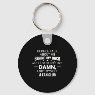 People Talk About Me Behind My Back And I Just Sit Key Ring