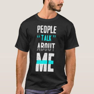 People talk about me T-Shirt