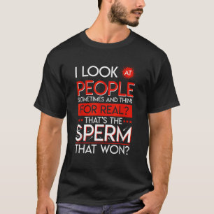 People The Sperm That Won Adult Humour Sarcastic D T-Shirt