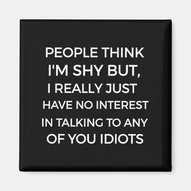 People Think I'm Shy, I Don't Want To Talk To You  Magnet (Front)