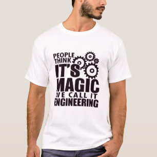 People Think It's Magic But We Call It Engineering T-Shirt