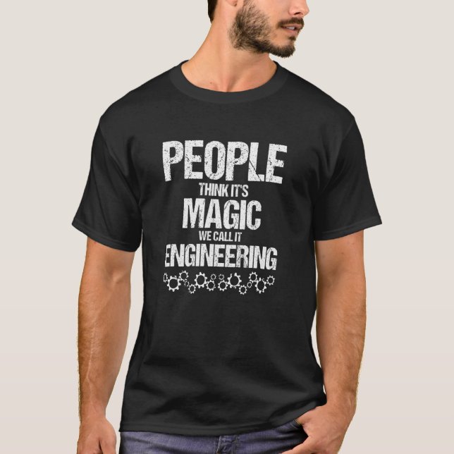 People Think It's Magic We Call It Engineering T-Shirt (Front)