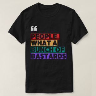 "People. What a Bunch of Jerks." – Sarcastic Quote T-Shirt