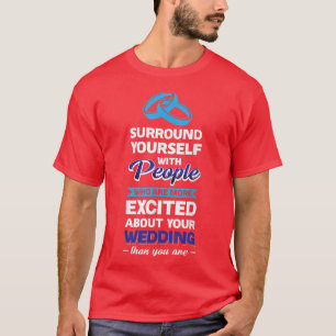 People Who Are More Ecited About Your Wedding Than T-Shirt