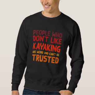 People Who Don't Like Kayaking Kayak Humor Kayake Sweatshirt