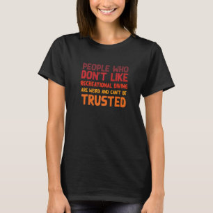 People Who Don't Like Recreational Diving Sport D T-Shirt