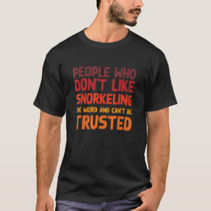 People Who Don't Like Snorkeling Snorkeler Humor T-Shirt