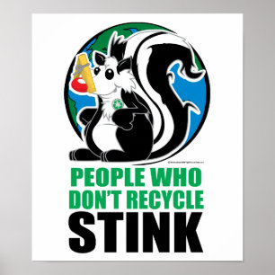 People Who Don't Recycle Stink Poster