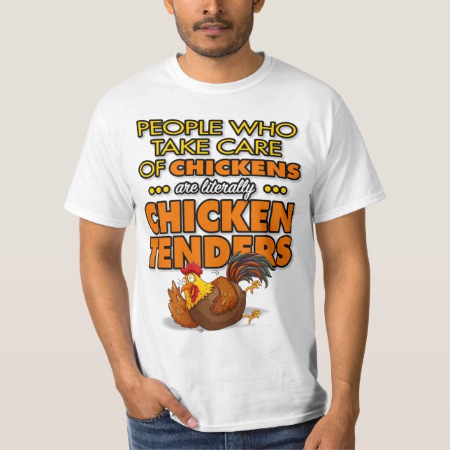 People Who Take Care..Chickens Are Chicken Tenders T-Shirt (Front)