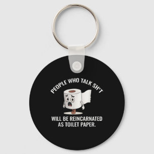 People Who Talk Sht Will Be Reincarnated As Toilet Key Ring