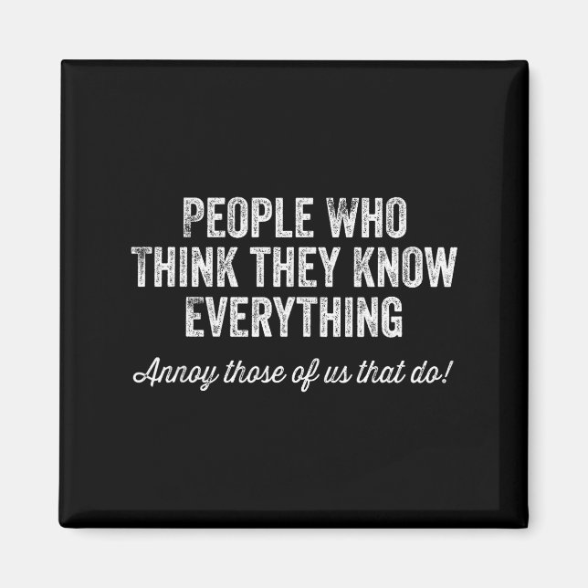 People Who Think They Know Everything Sarcastic  Magnet (Front)