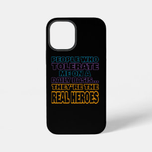People Who Tolerate Me On A Daily Basis Are Heroes iPhone 12 Mini Case