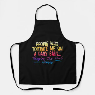 People Who Tolerate Me On Daily Basis Funny Sarcas Apron