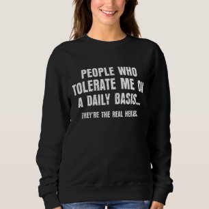 People Who Tolerate Me They're The Real Heroes Vi Sweatshirt