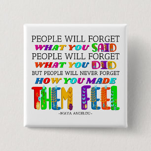 People Will Never Forget How You Made Them Feel 15 Cm Square Badge