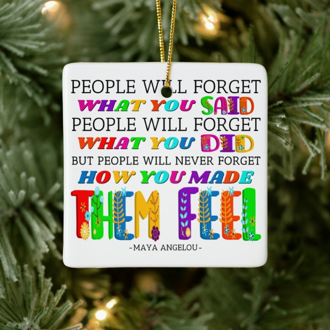 People Will Never Forget How You Made Them Feel  Ceramic Ornament (Tree)