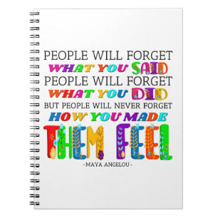 People Will Never Forget How You Made Them Feel Notebook