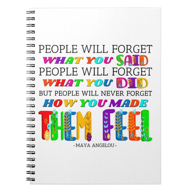 People Will Never Forget How You Made Them Feel  Notebook (Front)