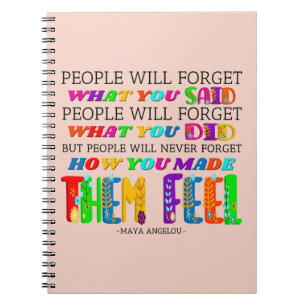 People Will Never Forget How You Made Them Feel Notebook