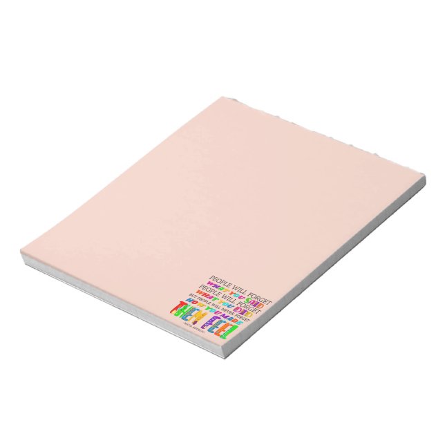 People Will Never Forget How You Made Them Feel  Notepad (Rotated)