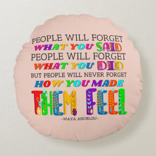 People Will Never Forget How You Made Them Feel  Round Cushion