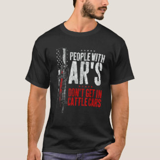 People With Ar's Don't Get In Cattle Cars 31 T-Shirt