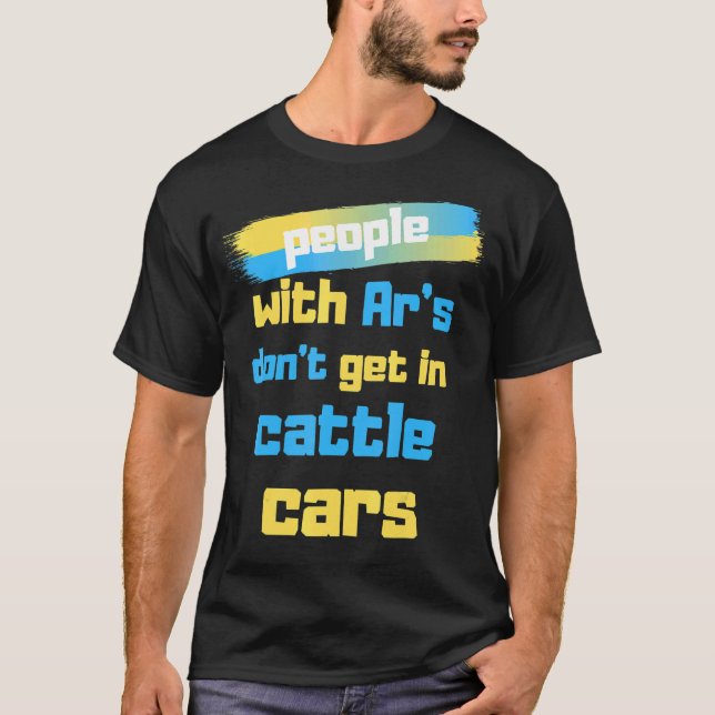 People With Ar's Don't Get In Cattle Cars Cool Des T-Shirt (Front)