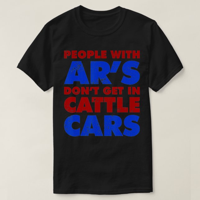People With Ars Dont Get In Cattle Cars Funny Sarc T-Shirt (Design Front)