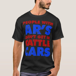 People With Ars Dont Get In Cattle Cars Funny Sarc T-Shirt