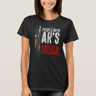 People With Ar's Don't Get In Cattle Cars ON BACK T-Shirt