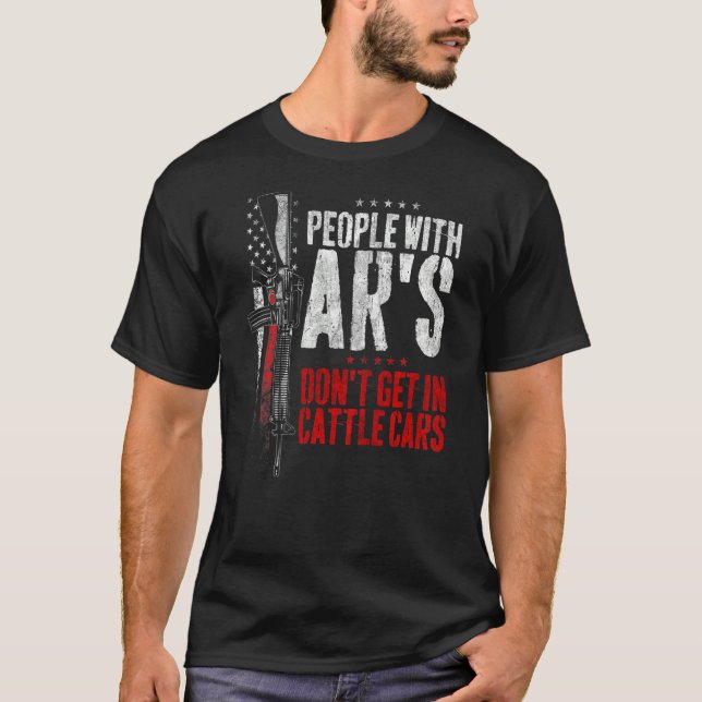 People With Ar's Don't Get In Cattle Cars ON BACK T-Shirt (Front)